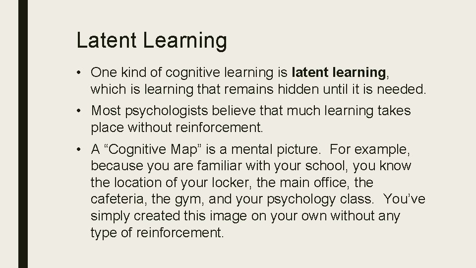 Latent Learning • One kind of cognitive learning is latent learning, which is learning