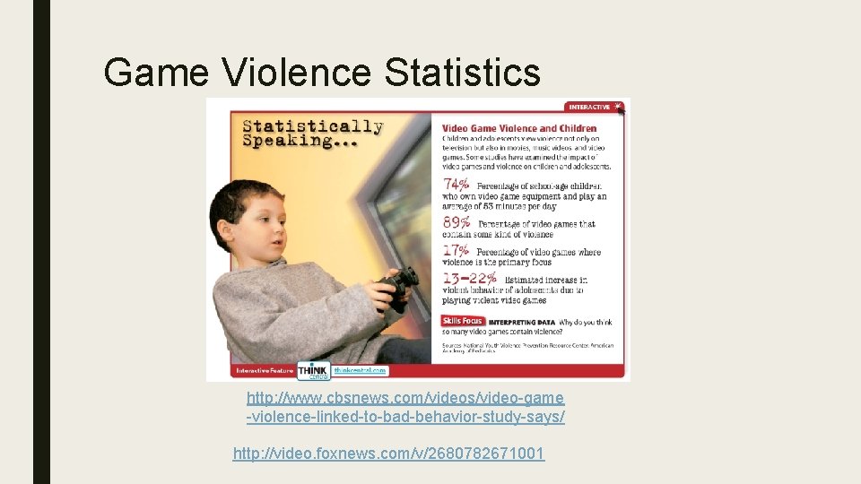 Game Violence Statistics http: //www. cbsnews. com/videos/video-game -violence-linked-to-bad-behavior-study-says/ http: //video. foxnews. com/v/2680782671001 