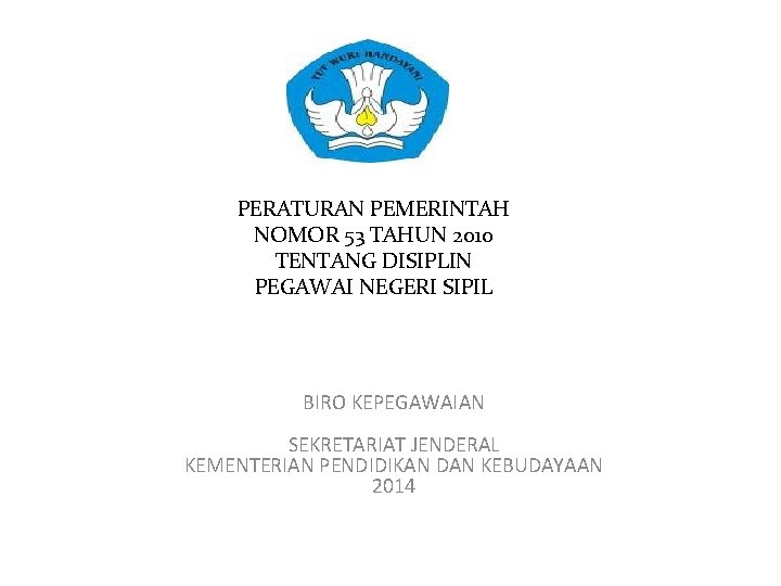 PERATURAN PEMERINTAH NOMOR 53 TAHUN 2010 TENTANG DISIPLIN PEGAWAI NEGERI SIPIL BIRO KEPEGAWAIAN SEKRETARIAT