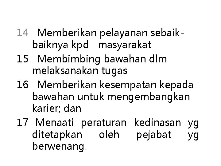 14 Memberikan pelayanan sebaiknya kpd masyarakat 15 Membimbing bawahan dlm melaksanakan tugas 16 Memberikan