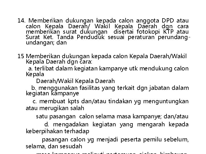 14. Memberikan dukungan kepada calon anggota DPD atau calon Kepala Daerah/ Wakil Kepala Daerah