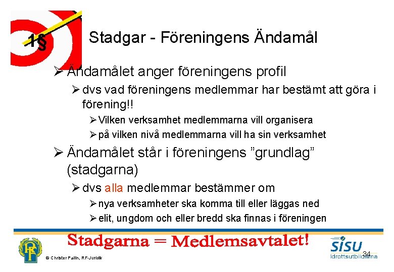 1§ Stadgar - Föreningens Ändamål Ø Ändamålet anger föreningens profil Ø dvs vad föreningens