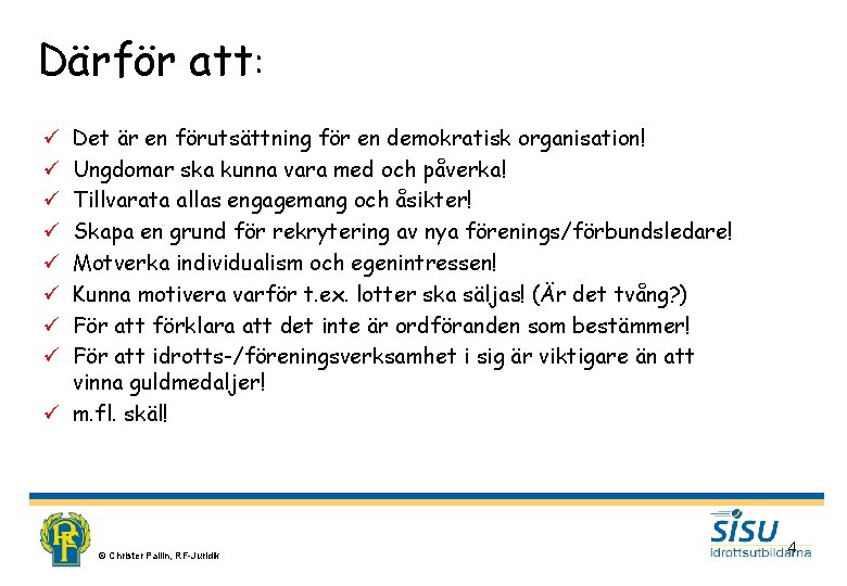 Därför att: Det är en förutsättning för en demokratisk organisation! Ungdomar ska kunna vara