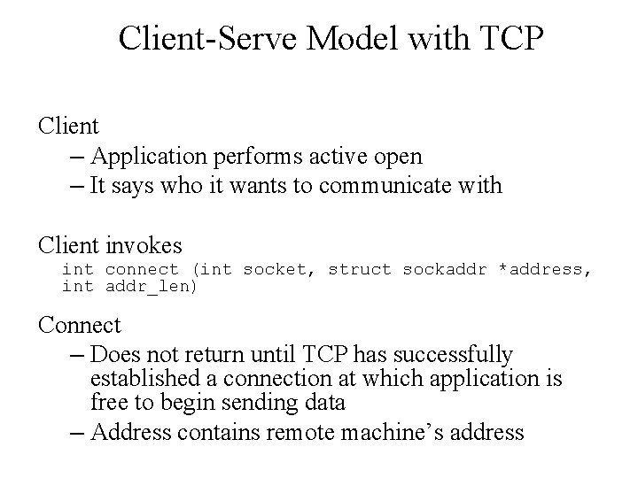 Client-Serve Model with TCP Client – Application performs active open – It says who