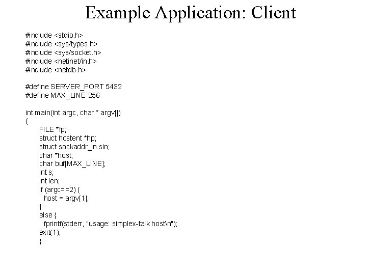 Example Application: Client #include <stdio. h> #include <sys/types. h> #include <sys/socket. h> #include <netinet/in.