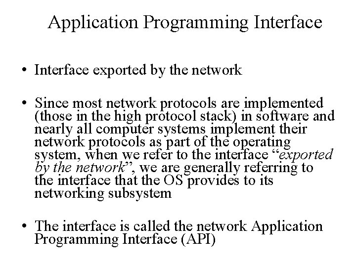 Application Programming Interface • Interface exported by the network • Since most network protocols