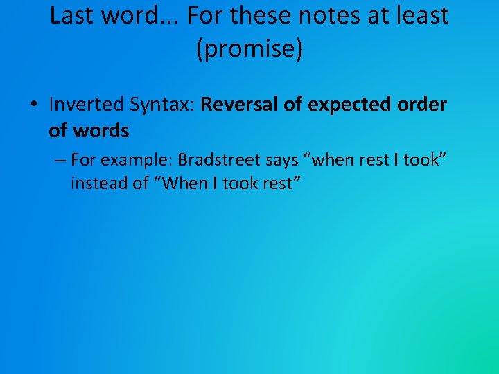 Last word. . . For these notes at least (promise) • Inverted Syntax: Reversal