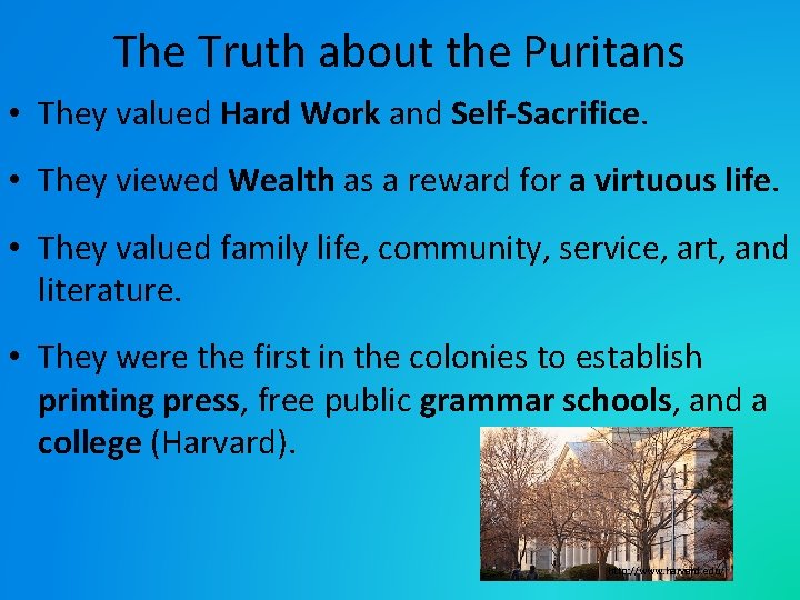 The Truth about the Puritans • They valued Hard Work and Self-Sacrifice. • They