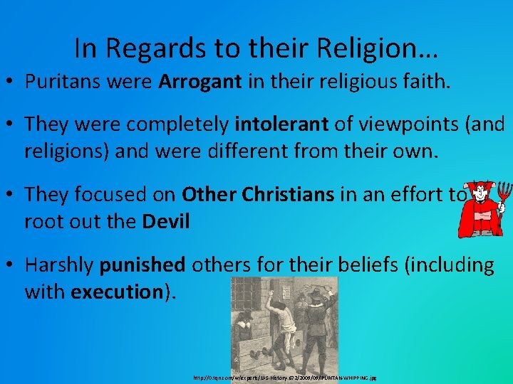 In Regards to their Religion… • Puritans were Arrogant in their religious faith. •