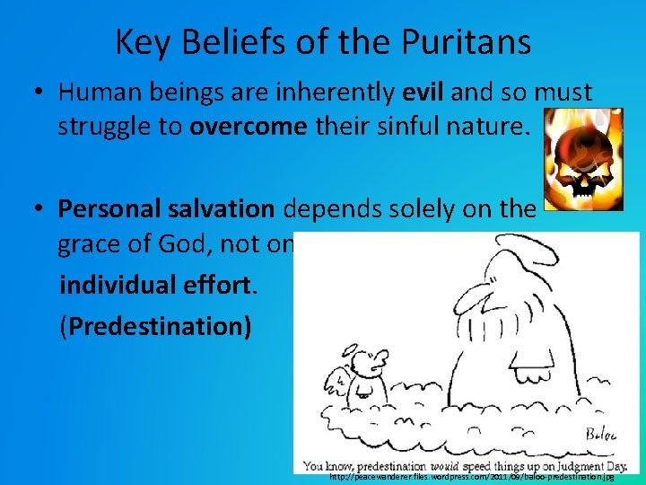 Key Beliefs of the Puritans • Human beings are inherently evil and so must