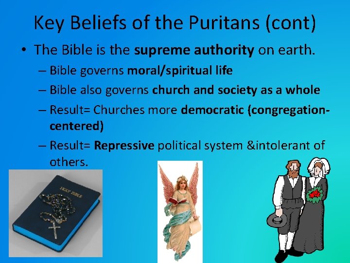 Key Beliefs of the Puritans (cont) • The Bible is the supreme authority on