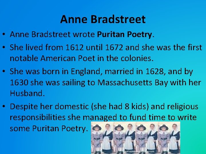 Anne Bradstreet • Anne Bradstreet wrote Puritan Poetry. • She lived from 1612 until