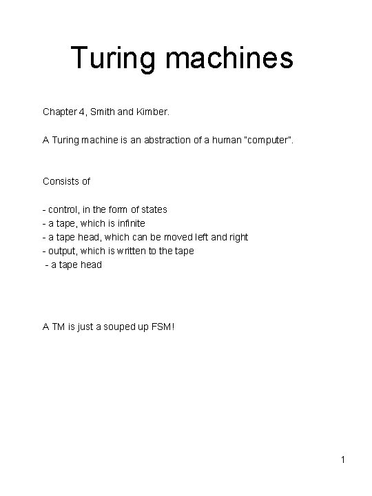 Turing machines Chapter 4, Smith and Kimber. A Turing machine is an abstraction of