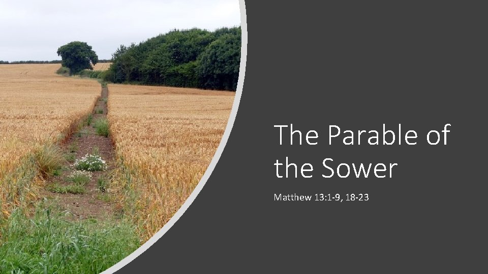 The Parable of the Sower Matthew 13: 1 -9, 18 -23 