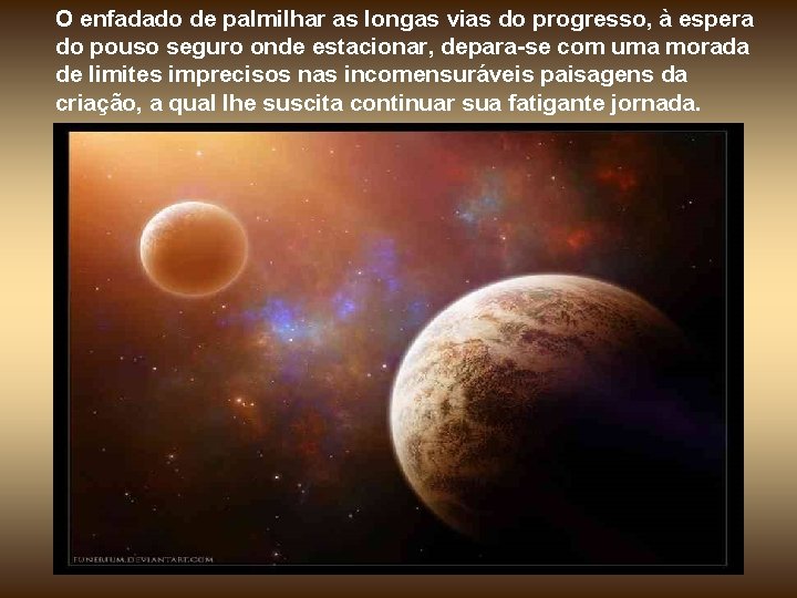 O enfadado de palmilhar as longas vias do progresso, à espera do pouso seguro