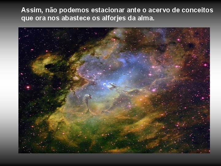 Assim, não podemos estacionar ante o acervo de conceitos que ora nos abastece os