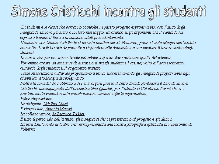 Gli studenti e le classi che verranno coinvolte in questo progetto esprimeranno, con l’aiuto