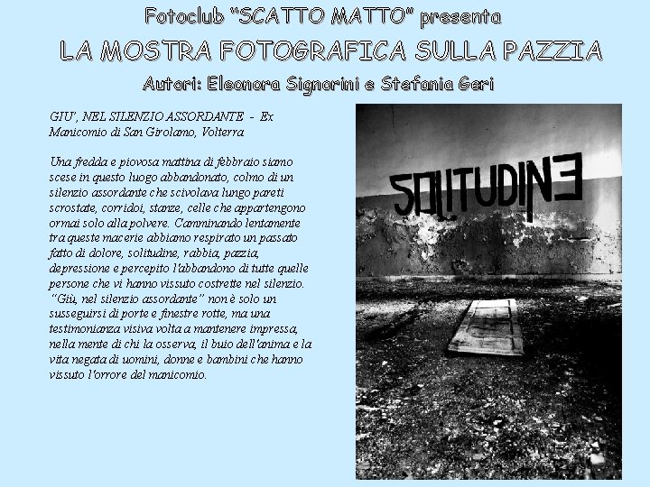 Fotoclub “SCATTO MATTO” presenta LA MOSTRA FOTOGRAFICA SULLA PAZZIA Autori: Eleonora Signorini e Stefania