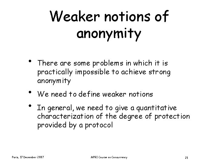 Weaker notions of anonymity • • • There are some problems in which it