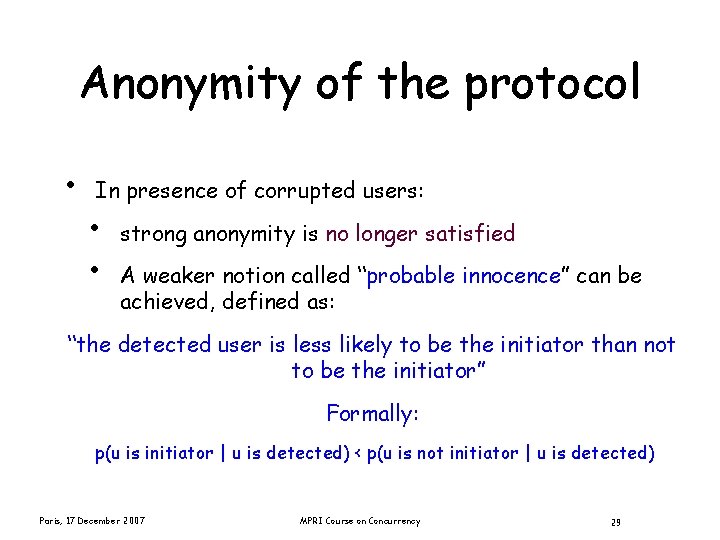 Anonymity of the protocol • In presence of corrupted users: • • strong anonymity