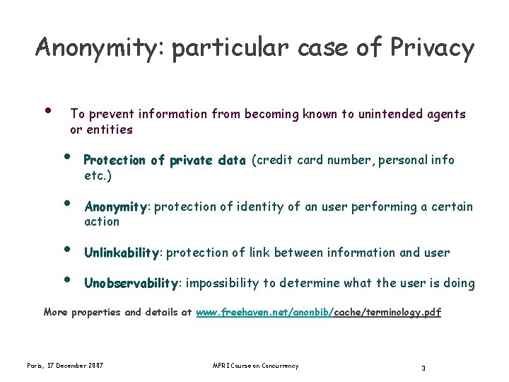 Anonymity: particular case of Privacy • To prevent information from becoming known to unintended
