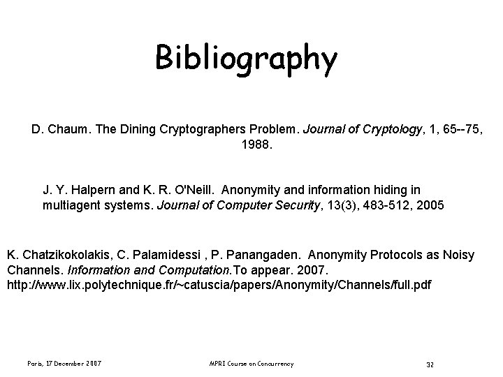 Bibliography D. Chaum. The Dining Cryptographers Problem. Journal of Cryptology, 1, 65 --75, 1988.