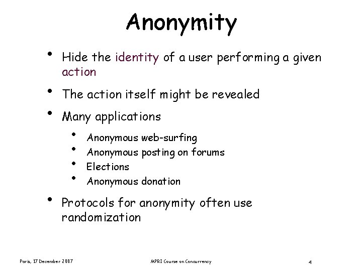 Anonymity • • Hide the identity of a user performing a given action The