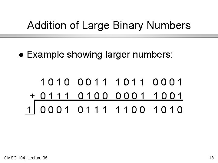 Addition of Large Binary Numbers l Example showing larger numbers: 1010 0011 1011 0001