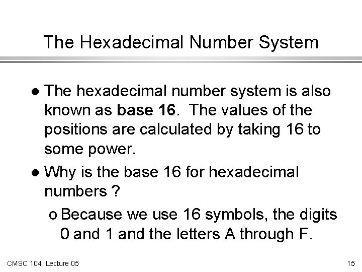 The Hexadecimal Number System The hexadecimal number system is also known as base 16.
