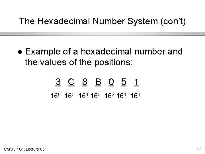 The Hexadecimal Number System (con’t) l Example of a hexadecimal number and the values