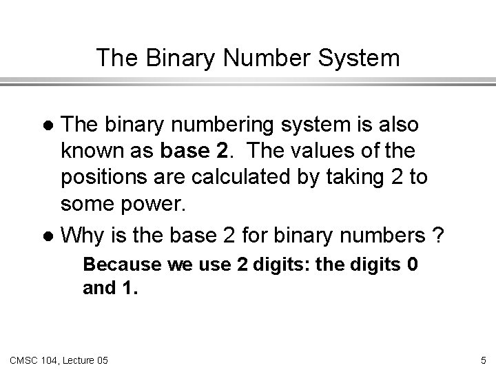 The Binary Number System The binary numbering system is also known as base 2.