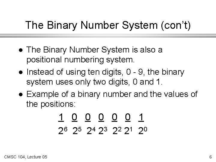 The Binary Number System (con’t) l l l The Binary Number System is also