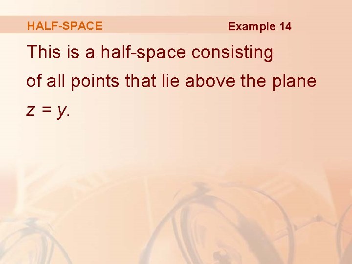 HALF-SPACE Example 14 This is a half-space consisting of all points that lie above