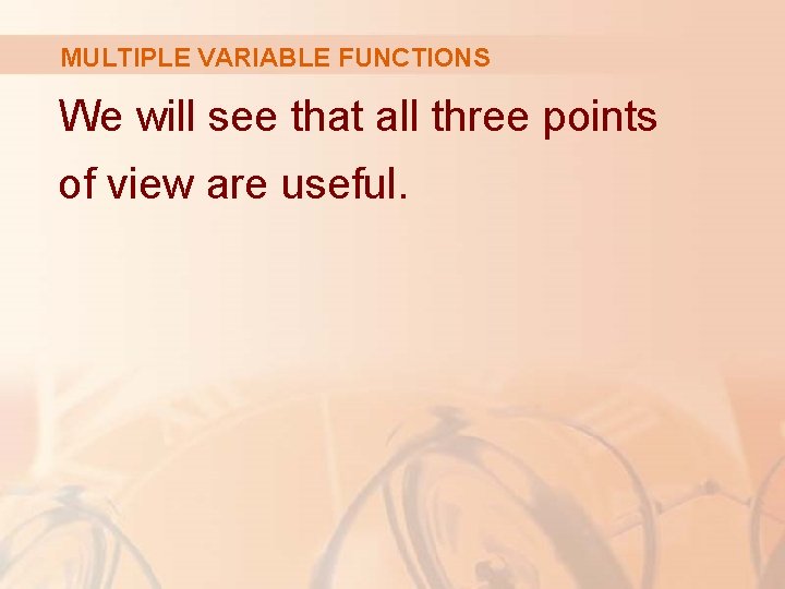 MULTIPLE VARIABLE FUNCTIONS We will see that all three points of view are useful.