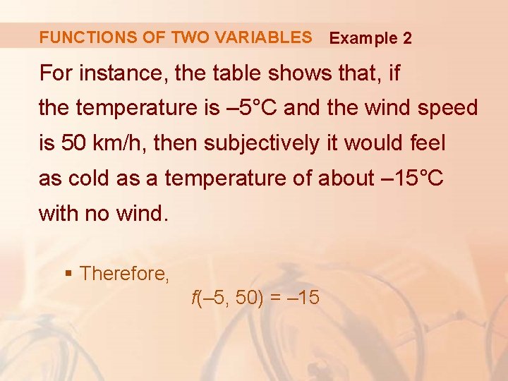 FUNCTIONS OF TWO VARIABLES Example 2 For instance, the table shows that, if the