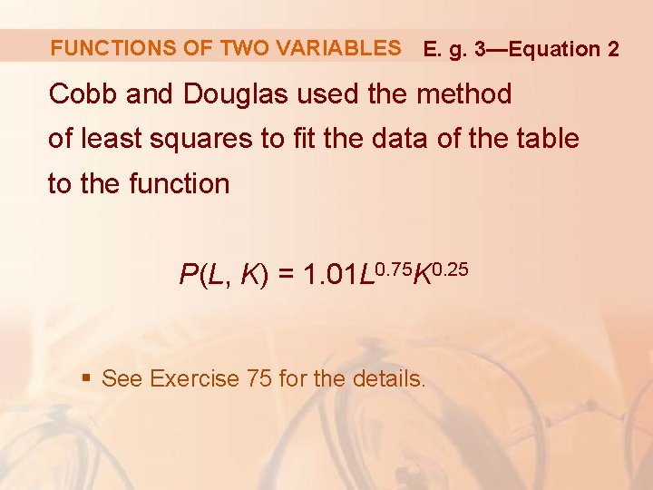 FUNCTIONS OF TWO VARIABLES E. g. 3—Equation 2 Cobb and Douglas used the method