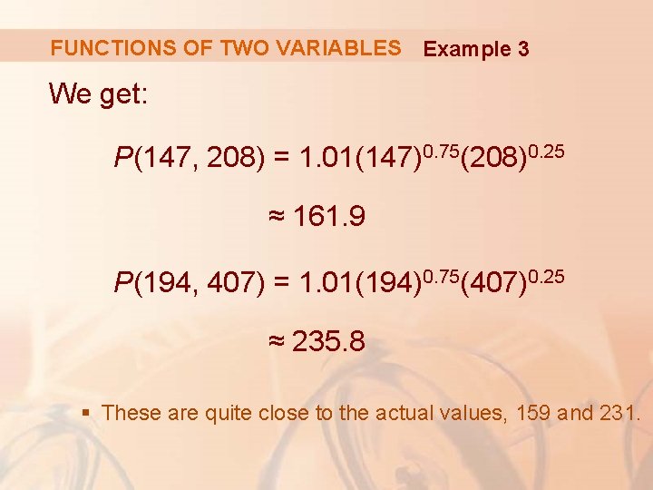 FUNCTIONS OF TWO VARIABLES Example 3 We get: P(147, 208) = 1. 01(147)0. 75(208)0.