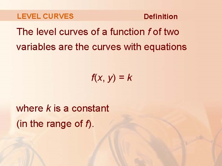 LEVEL CURVES Definition The level curves of a function f of two variables are