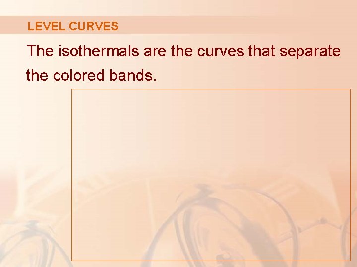 LEVEL CURVES The isothermals are the curves that separate the colored bands. 