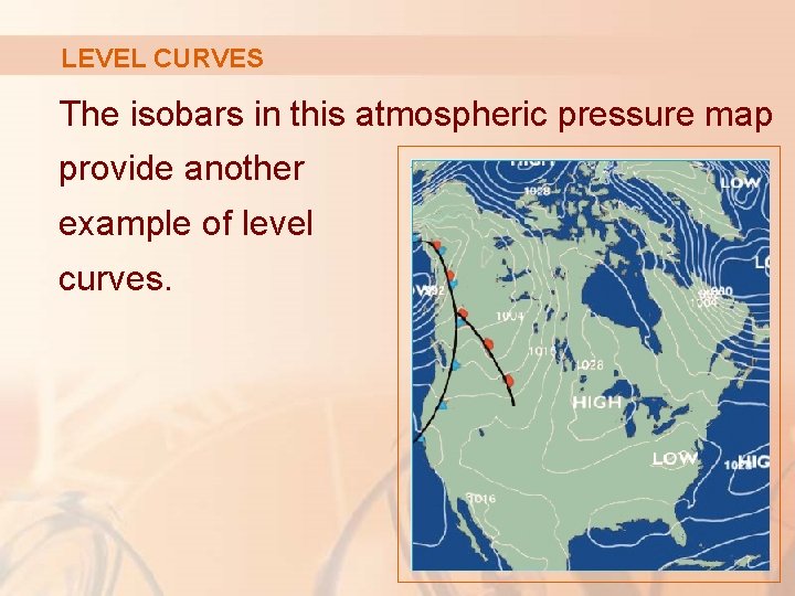 LEVEL CURVES The isobars in this atmospheric pressure map provide another example of level