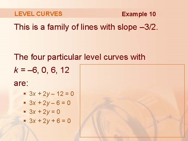 LEVEL CURVES Example 10 This is a family of lines with slope – 3/2.