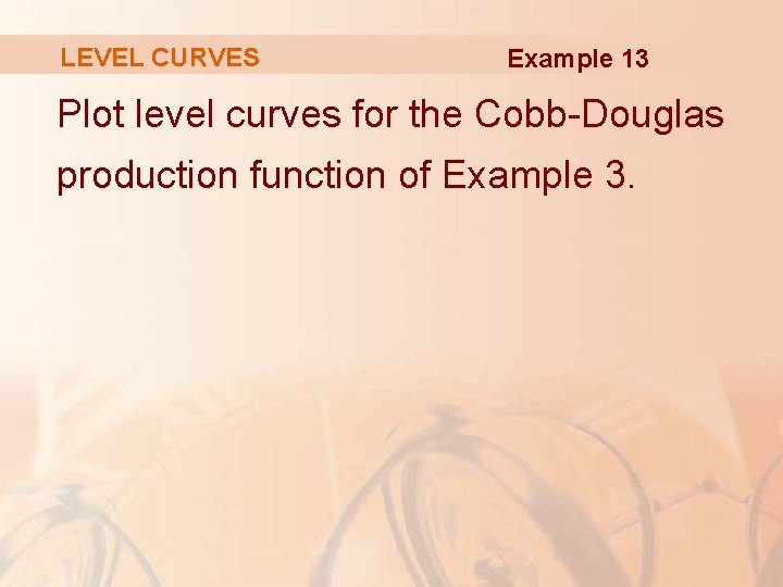 LEVEL CURVES Example 13 Plot level curves for the Cobb-Douglas production function of Example