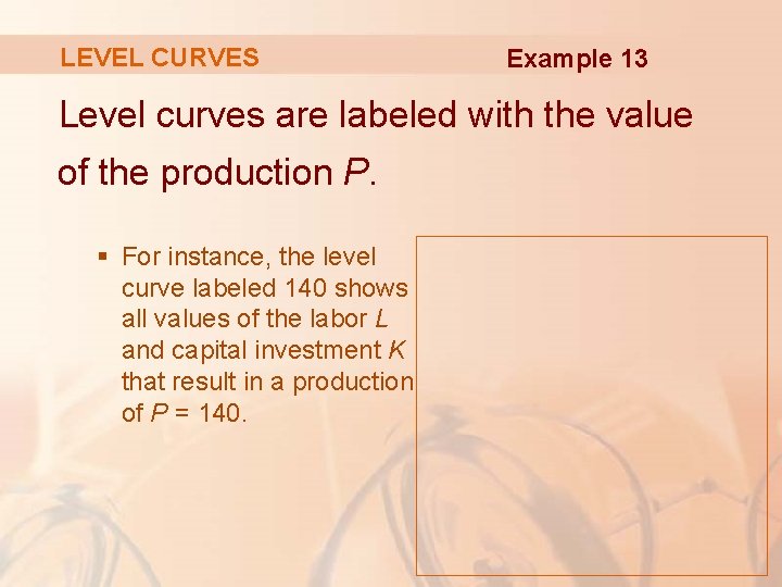 LEVEL CURVES Example 13 Level curves are labeled with the value of the production