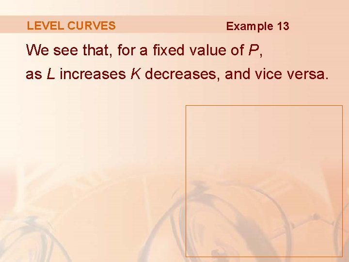 LEVEL CURVES Example 13 We see that, for a fixed value of P, as