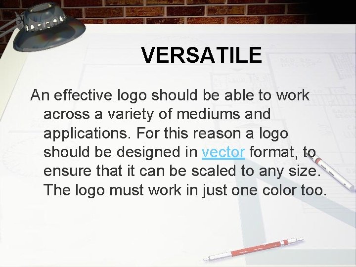 VERSATILE An effective logo should be able to work across a variety of mediums