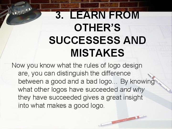 3. LEARN FROM OTHER’S SUCCESSESS AND MISTAKES Now you know what the rules of