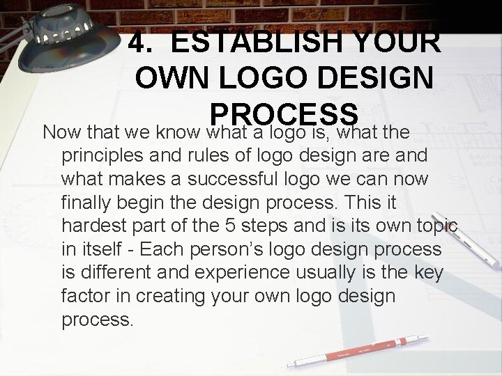 4. ESTABLISH YOUR OWN LOGO DESIGN PROCESS Now that we know what a logo