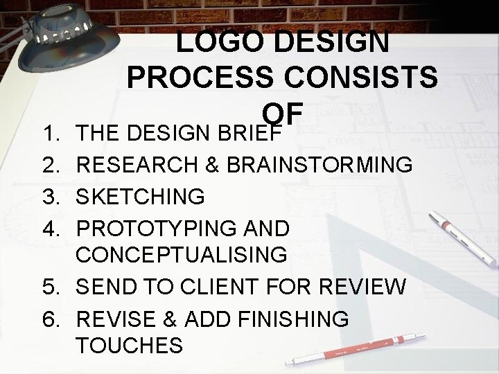 1. 2. 3. 4. LOGO DESIGN PROCESS CONSISTS OF THE DESIGN BRIEF RESEARCH &