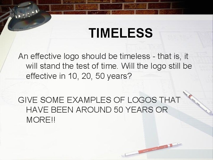 TIMELESS An effective logo should be timeless - that is, it will stand the