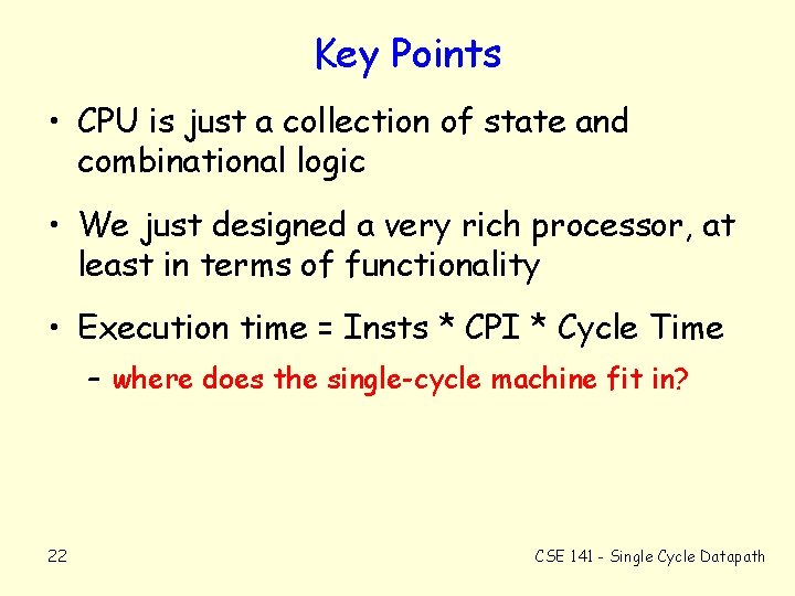 Key Points • CPU is just a collection of state and combinational logic •